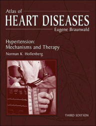 Title: Atlas of Heart Diseases: Hypertension: Mechanisms and Therapy / Edition 3, Author: Eugene Braunwald