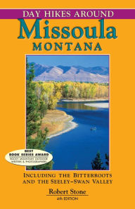 Title: Day Hikes Around Missoula, Montana: Including The Bitterroots And The Seeley-Swan Valley, Author: Robert Stone