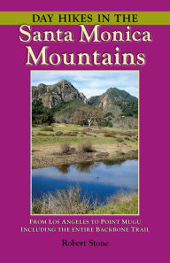 Title: Day Hikes In the Santa Monica Mountains: From Los Angeles To Point Mugu, Including The Entire Backbone Trail, Author: Robert Stone