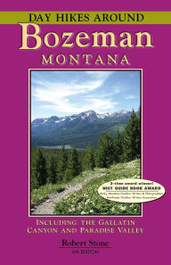 Title: Day Hikes Around Bozeman, Montana: Including the Gallatin Canyon and Paradise Valley, Author: Robert Stone