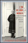 Title: I Am My Own Woman: The Outlaw Life of Charlotte Von Mahlsdorf, Berlin's Most Distinguished Transvestite, Author: Charlotte von Mahlsdorf