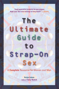 Title: Ultimate Guide to Strap-On Sex: A Complete Resource for Women and Men, Author: Karlyn Lotney