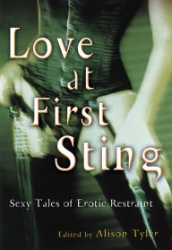 Title: Love at First Sting: Sexy Tales of Erotic Restraint, Author: Alison Tyler