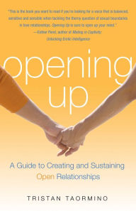 Title: Opening Up: A Guide To Creating and Sustaining Open Relationships, Author: Tristan Taormino