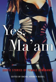 Title: Yes, Ma'am: Erotic Stories of Male Submission, Author: Rachel  Kramer Bussel