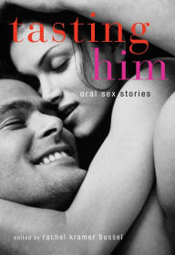 Title: Tasting Him: Oral Sex Stories, Author: Rachel  Kramer Bussel