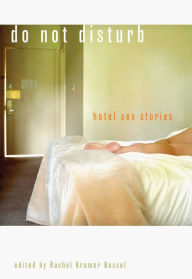 Title: Do Not Disturb: Hotel Sex Stories, Author: Rachel  Kramer Bussel