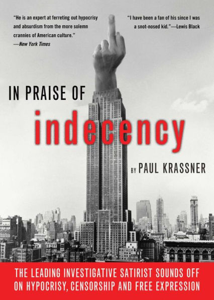 Praise of Indecency: The Leading Investigative Satirist Sounds Off on Hypocrisy, Censorship and Free Expression