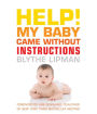 Help! My Baby Came Without Instructions: How to Survive (and Enjoy) Your Baby's First Year