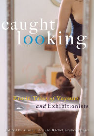 Title: Caught Looking: Erotic Tales of Voyeurs and Exhibitionists, Author: Alison Tyler