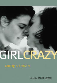 Title: Girl Crazy: Coming Out Erotica, Author: Sacchi Green