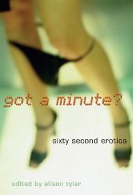 Title: Got a Minute?: 60 Second Erotica, Author: Alison Tyler