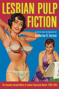 Title: Lesbian Pulp Fiction: The Sexually Intrepid World of Lesbian Paperback Novels 1950-1965, Author: Katheirne Forrest