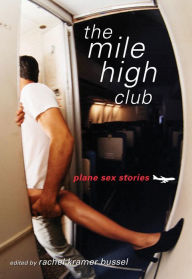Title: The Mile High Club: Plane Sex Stories, Author: Rachel Kramer Bussel