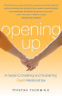 Opening Up: A Guide To Creating and Sustaining Open Relationships