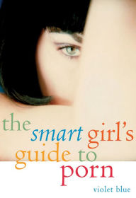 Title: The Smart Girl's Guide to Porn, Author: Violet Blue