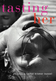 Title: Tasting Her: Oral Sex Stories, Author: Rachel Kramer Bussel