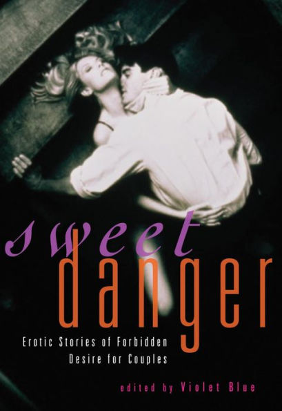 Sweet Danger: Erotic Stories of Forbidden Desire for Couples