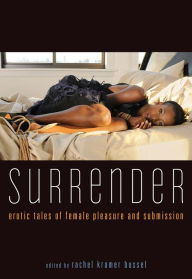 Title: Surrender: Erotic Tales of Female Pleasure and Submission, Author: Rachel Kramer Bussel