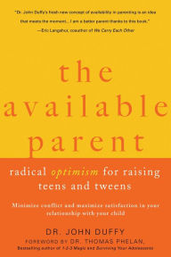 Title: The Available Parent: Radical Optimism for Raising Teens and Tweens, Author: John Duffy