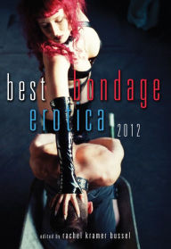 Title: Best Bondage Erotica 2012, Author: Rachel Kramer Bussel