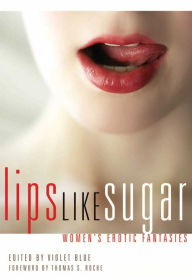 Title: Lips Like Sugar: Women's Erotic Fantasies, Author: Violet Blue