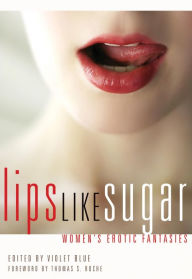 Title: Lips Like Sugar: Women's Erotic Fantasies, Author: Violet Blue