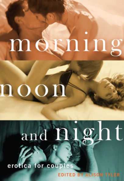 Morning, Noon and Night: Erotica for Couples