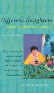 Title: Different Daughters: A Book by Mothers of Lesbians, Author: Louise Rafkin