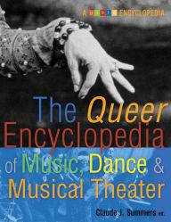 Title: Queer Encyclopedia of Music, Dance, and Musical Theater, Author: Claude Summers
