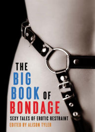 Title: The Big Book of Bondage: Sexy Tales of Erotic Restraint, Author: Alison Tyler