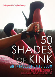 Title: 50 Shades of Kink: An Introduction to BDSM, Author: Tristan Taormino