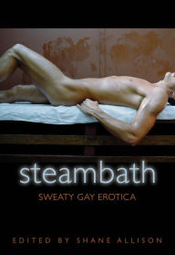 Title: Steam Bath: Sweaty Gay Erotica, Author: Shane Allison