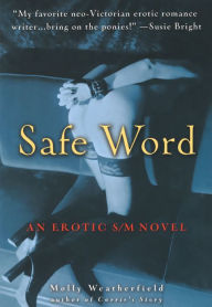 Title: Safe Word: A Novel, Author: Molly Weatherfield