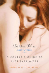 Title: Bedded Bliss: A Couple's Guide to Lust Ever After, Author: Krisinta Wright