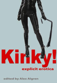 Title: Kinky!: Explicit Erotica, Author: Alex Algren