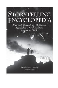 Title: Storytelling Encyclopedia: Historical, Cultural, and Multiethnic Approaches to Oral Traditions Around the World, Author: David A. Leeming