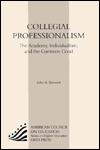 Collegial Professionalism : The Academy, Individualism, and the Common Good (American Council on education/ Oryx Press Series on Higher Education)