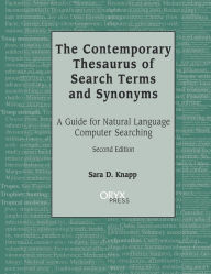 Title: The Contemporary Thesaurus of Search Terms and Synonyms: A Guide for Natural Language Computer Searching, Author: Sara Knapp