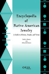 Title: Encyclopedia of Native American Jewelry: A Guide to History, People, and Terms, Author: Paula A. Baxter