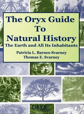 The Oryx Guide to Natural History: The Earth and All Its Inhabitants