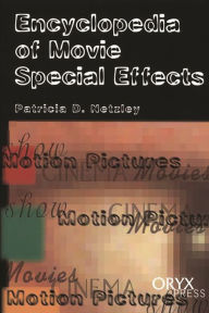 Title: Encyclopedia of Movie Special Effects, Author: Patricia D. Netzley