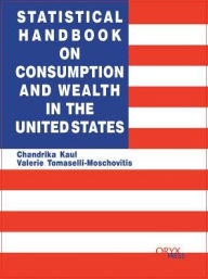 Title: Statistical Handbook on Consumption and Wealth in the United States, Author: Chandrika Kaul