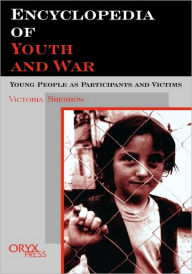 Title: Encyclopedia of Youth And War: Young People as Participants and Victims, Author: Victoria Sherrow
