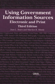 Title: Using Government Information Sources: Electronic and Print / Edition 3, Author: Jean L. Sears