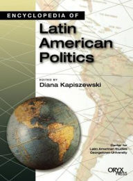 Title: Encyclopedia of Latin American Politics, Author: Diana Kapiszewski