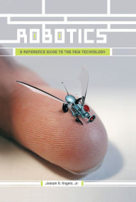 Title: Robotics: A Reference Guide to the New Technology, Author: Joseph A. Angelo Jr.