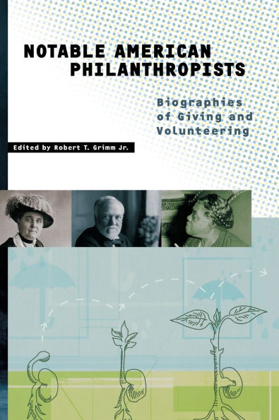 Notable American Philanthropists: Biographies of Giving and Volunteering