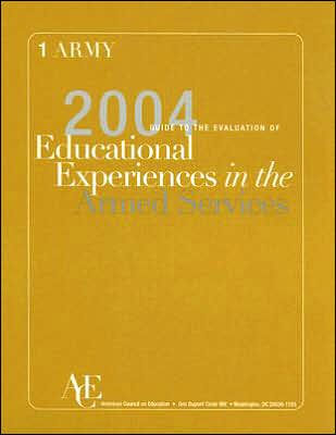 The 2004 Guide to the Evaluation of Educational Experiences in the Armed Services: Volume One Army