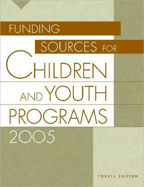 Funding Sources for Children and Youth Programs 2005, 4th Edition / Edition 4